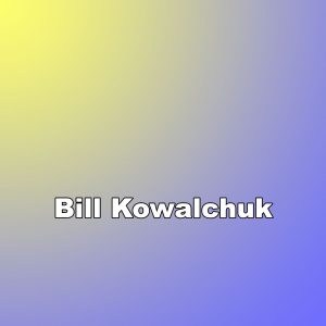 Text: "Bill Kowalchuk"