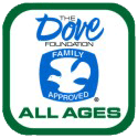 Dove.org Foundation - seal of approval, all ages.
