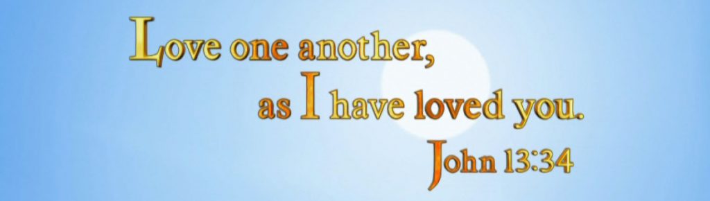 Love one another, as I have loved you. John 13:34